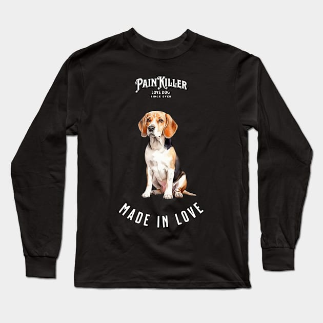 Beagle  Painkiller made in love dog Long Sleeve T-Shirt by DavidBriotArt